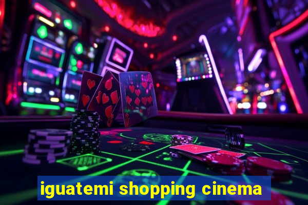 iguatemi shopping cinema